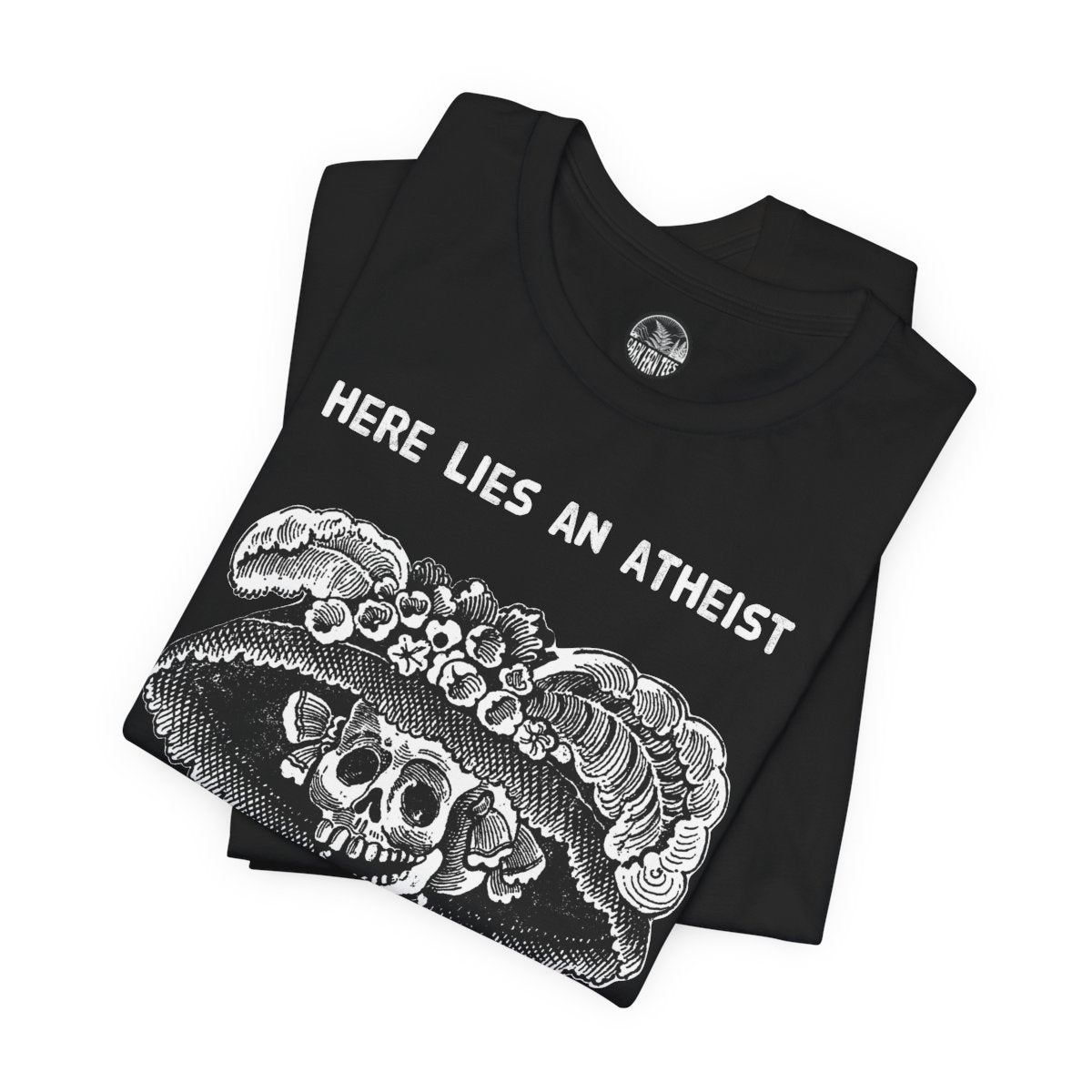 Here lies an atheist, all dressed up and no place to go Unisex Short Sleeve Tee - Dark Fern Tees